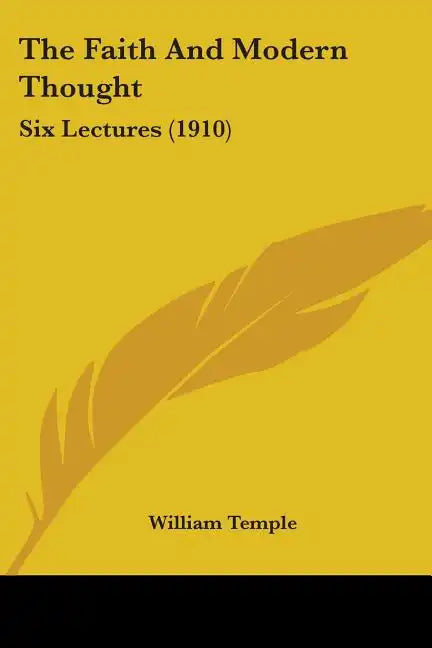 The Faith And Modern Thought: Six Lectures (1910) - Paperback