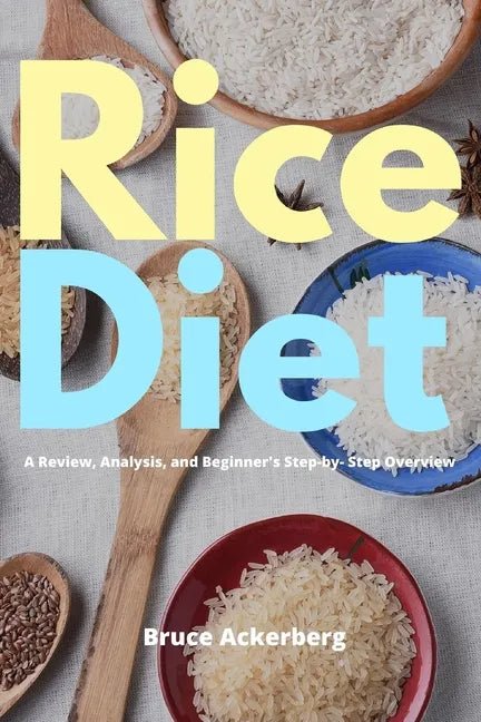 Rice Diet: A Review, Analysis, and Beginner's Step by Step Overview - Paperback