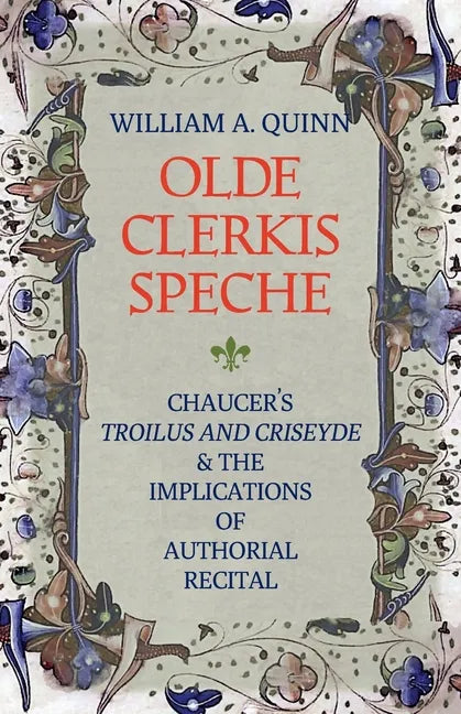 Olde Clerkis Speche: Chaucer's Troilus and Criseyde and the Implications of Authorial Recital - Paperback