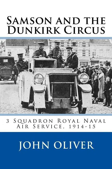 Samson and the Dunkirk Circus: 3 Squadron Royal Naval Air Service, 1914-15 - Paperback