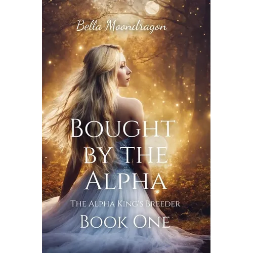 Bought by the Alpha: The Alpha King's Breeder Book 1 - Paperback