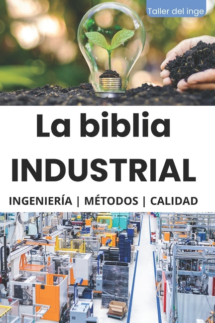 La biblia Industrial - Ingeniería, Metodologías y Calidad: 5S, Pareto, Lean Manufacturing, Six Sigma, Kaizen, Total Quality Management, ISO, OHSAS, In - Paperback