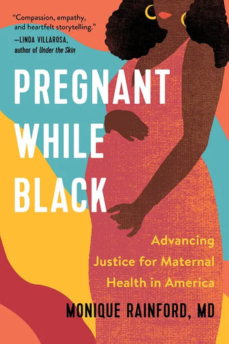 Pregnant While Black: Advancing Justice for Maternal Health in America - Hardcover