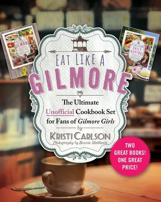 Eat Like a Gilmore: The Ultimate Unofficial Cookbook Set for Fans of Gilmore Girls: Two Great Books! One Great Price! - Hardcover
