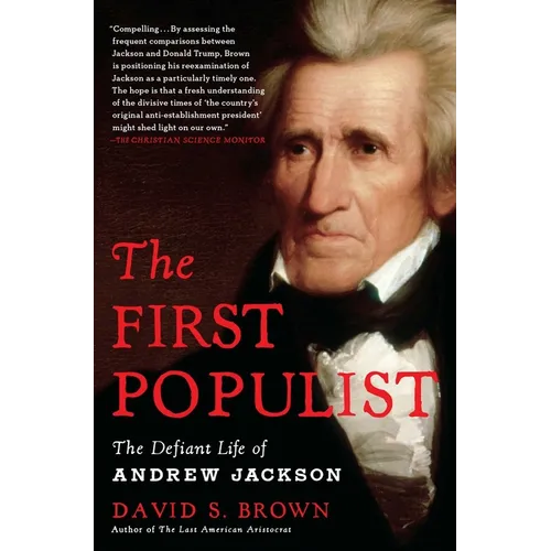 The First Populist: The Defiant Life of Andrew Jackson - Paperback