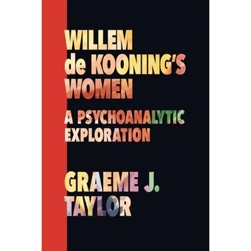 Willem de Kooning's Women: A Psychoanalytic Exploration