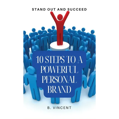 10 Steps to a Powerful Personal Brand: Stand Out and Succeed - Hardcover