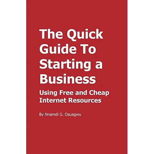The Quick Guide To Starting a Business: Using Free and Cheap Internet Resources - Paperback