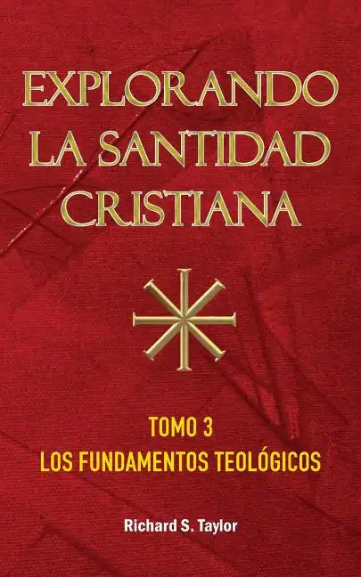Explorando la Santidad Cristiana: Tomo 3, Los Fundamentos Teológicos - Paperback
