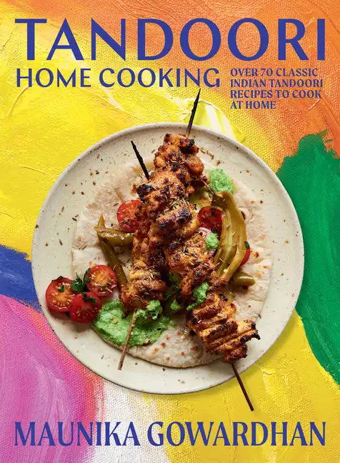 Tandoori Home Cooking: Over 70 Classic Indian Tandoori Recipes to Cook at Home - Hardcover