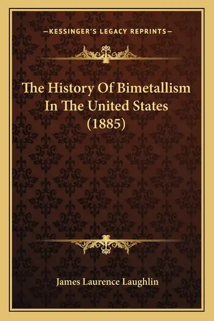 The History Of Bimetallism In The United States (1885) - Paperback