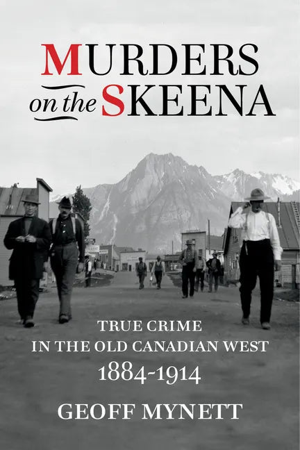Murders on the Skeena: True Crime in the Old Canadian West, 1884-1914 - Paperback