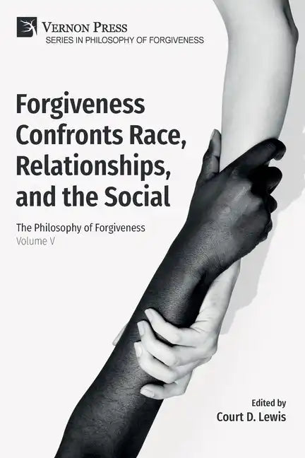 Forgiveness Confronts Race, Relationships, and the Social: The Philosophy of Forgiveness - Volume V - Paperback