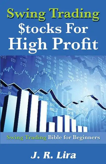Swing Trading Stocks for High Profit: Swing Trading Bible for Beginners - Paperback