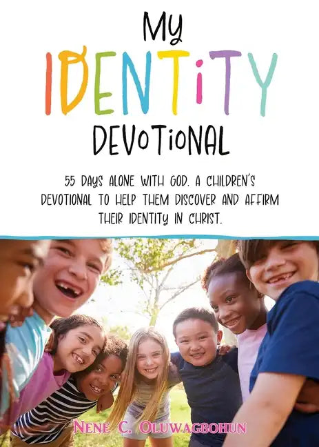 My Identity Devotional: 55 Days Alone with God. a Children's Devotional to Help Them Discover and Affirm Their Identity in Christ. - Paperback