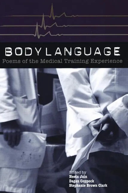 Body Language: Poems of the Medical Training Experience: Poems of the Medical Training Experience - Paperback
