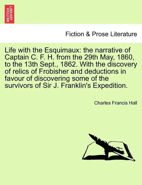 Life with the Esquimaux: the narrative of Captain C. F. H. from the 29th May, 1860, to the 13th Sept., 1862. With the discovery of relics of Fr - Paperback