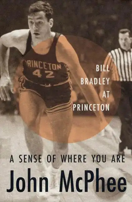 A Sense of Where You Are: Bill Bradley at Princeton - Paperback