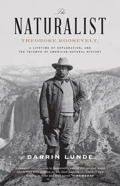 The Naturalist: Theodore Roosevelt, a Lifetime of Exploration, and the Triumph of American Natural History - Paperback