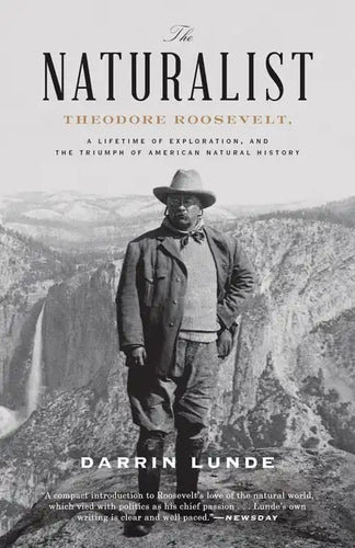 The Naturalist: Theodore Roosevelt, a Lifetime of Exploration, and the Triumph of American Natural History - Paperback