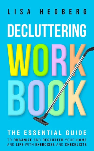 Decluttering Workbook: The Essential Guide to Organize and Declutter Your Home and Life With Exercises and Checklists - Paperback