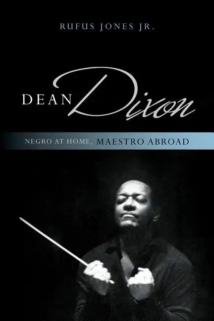 Dean Dixon: Negro at Home, Maestro Abroad - Paperback