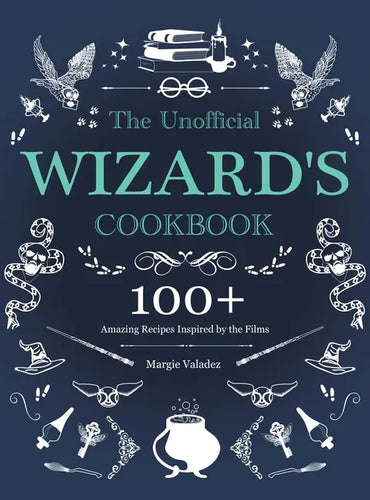 The Unofficial Wizard's Cookbook: 100+ Amazing Recipes Inspired by the Films - Hardcover