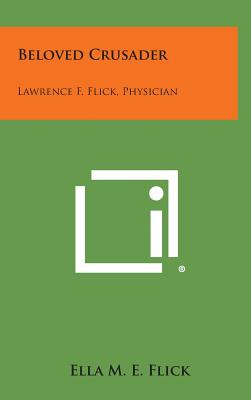 Beloved Crusader: Lawrence F. Flick, Physician - Hardcover