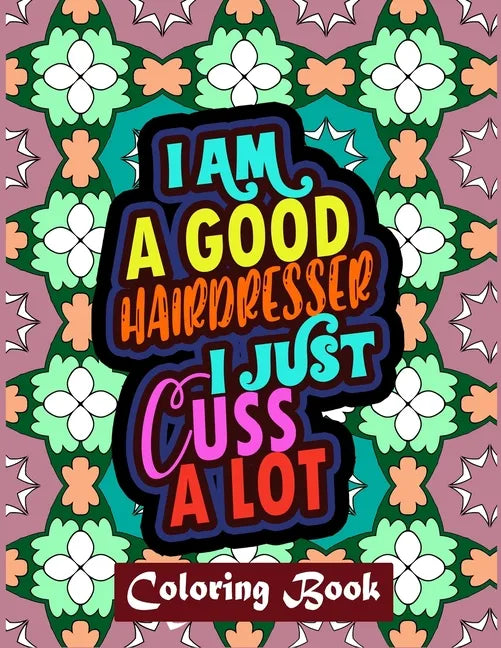 I Am A Good Hairdresser I Just Cuss A Lot: Thank You Gifts For Hairdresser Sweary Word Coloring Book Patterns For Relaxation - Paperback