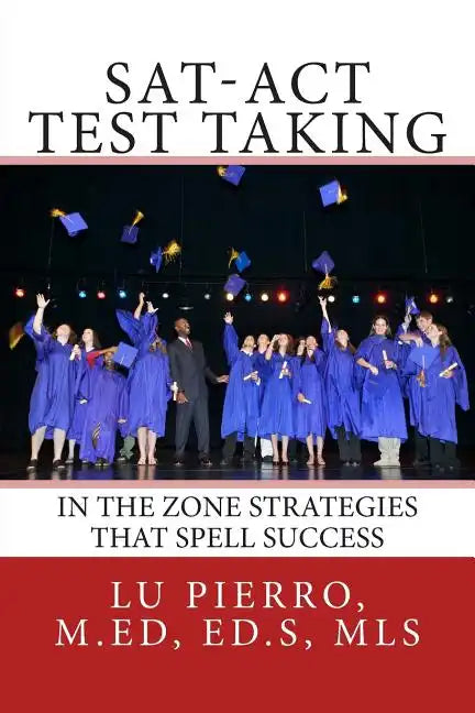 SAT-ACT Test Taking; In the Zone Strategies that Spell Success: In the Zone Strategies that Spell Success - Paperback