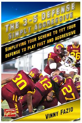 The 3-5 Defense: Simply Aggressive: Simplifying your scheme to get your defense to play fast and aggressive - Paperback