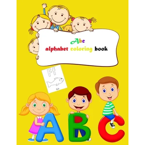 Abc alphabet coloring book: Toddler ABC coloring book, Alphabet coloring book for kids, Kids Ages 2, 3, 4, 5 - Activity Book Teaches ABC - Paperback