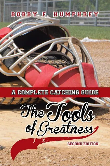 The Tools of Greatness: A Complete Catching Guide Second Edition - Paperback