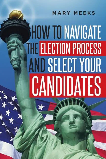How to navigate the election process and select your candidates - Paperback