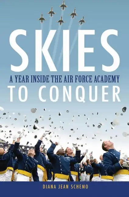 Skies to Conquer: A Year Inside the Air Force Academy - Hardcover