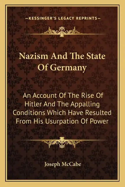 Nazism and the State of Germany: An Account of the Rise of Hitler and the Appalling Conditions Which Have Resulted from His Usurpation of Power - Paperback