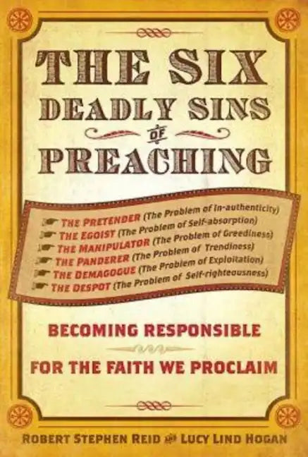 The Six Deadly Sins of Preaching: Becoming Responsible for the Faith We Proclaim - Paperback