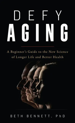 Defy Aging: A Beginner's Guide to the New Science of Longer Life and Better Health - Hardcover