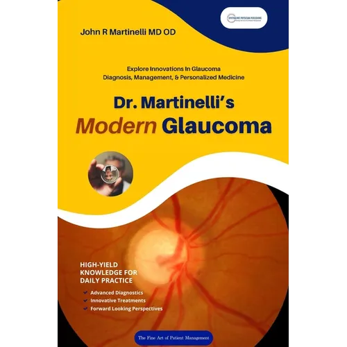 Dr. Martinelli's Modern Glaucoma: Practical Insights and Emerging Trends in Glaucoma Care - Paperback