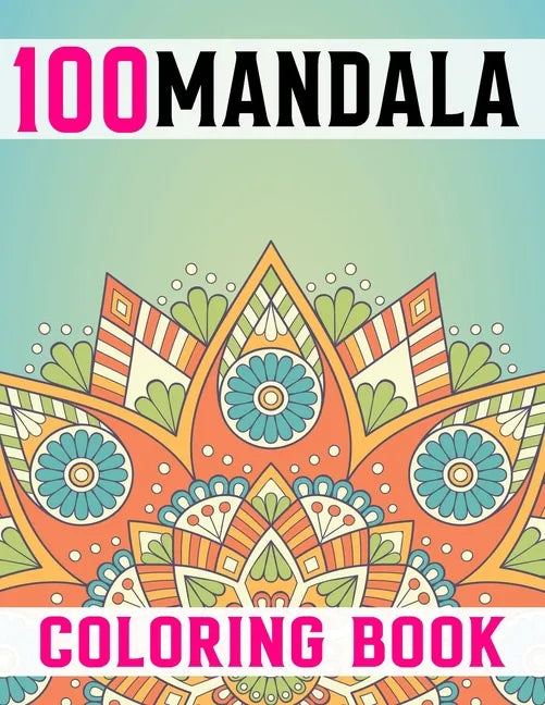 100 Mandalas Coloring Book For Adults: Stress Relieving Mandala Designs for Adults Relaxation - Paperback