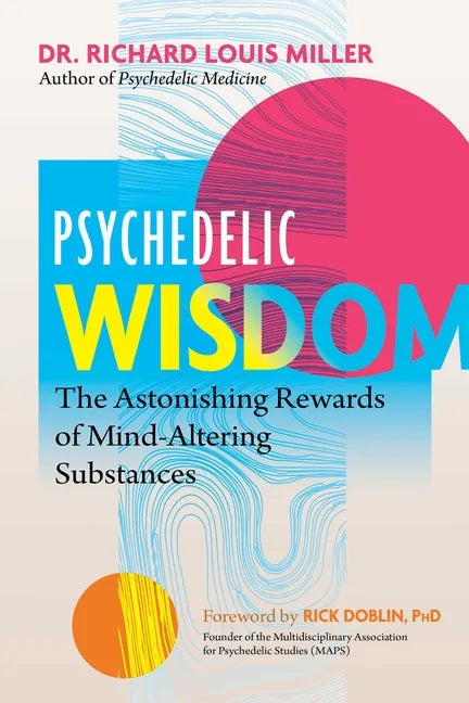 Psychedelic Wisdom: The Astonishing Rewards of Mind-Altering Substances - Paperback