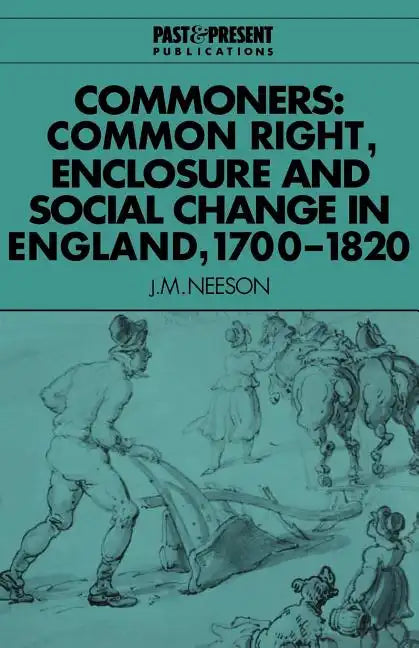 Commoners: Common Right, Enclosure and Social Change in England, 1700 1820 - Paperback