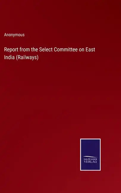Report from the Select Committee on East India (Railways) - Hardcover