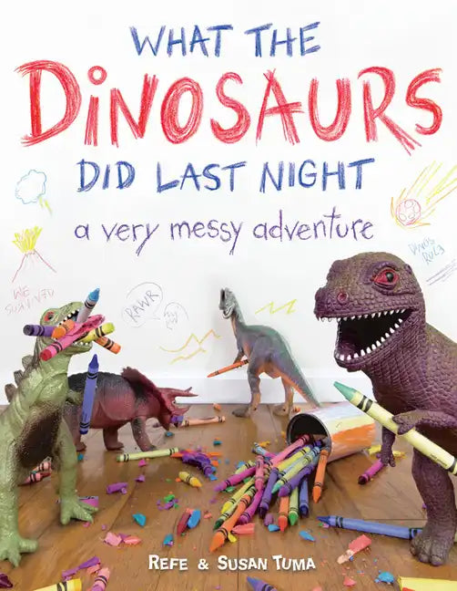 What the Dinosaurs Did Last Night: A Very Messy Adventure - Hardcover