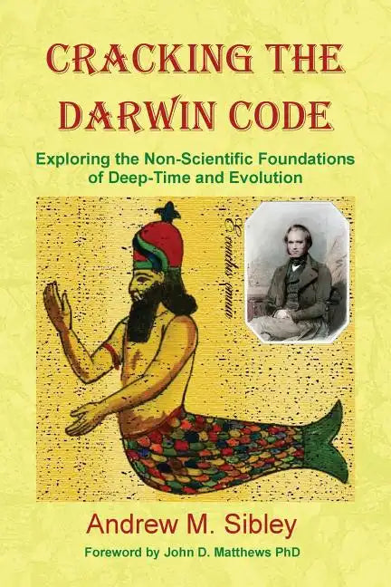 Cracking the Darwin Code: Exploring the Non-Scientific Foundations of Deep-Time and Evolution - Paperback