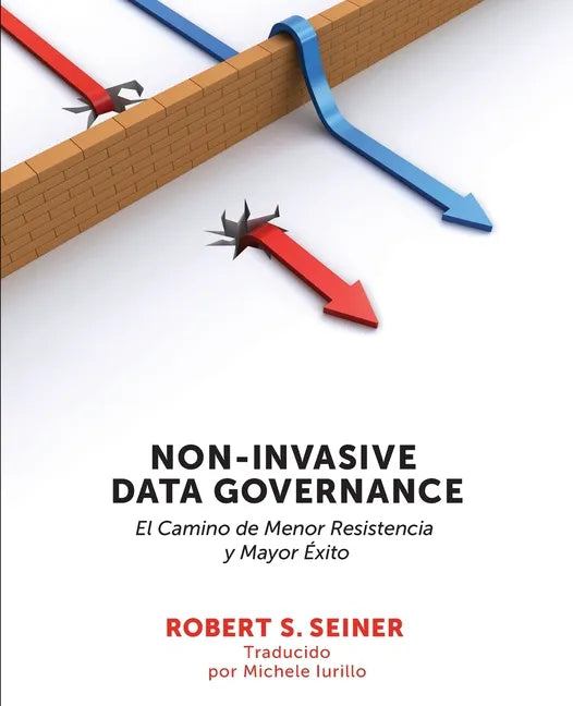 Non-Invasive Data Governance: El camino de menor Resistencia y mayor éxito: El camino de menor Resistencia y mayor éxito - Paperback