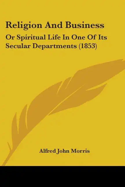 Religion and Business: Or Spiritual Life in One of Its Secular Departments (1853) - Paperback