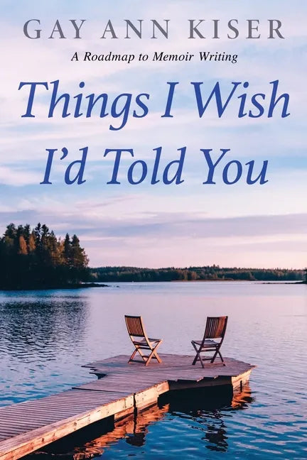 Things I Wish I'd Told You: Practical Guide to Memoir Writing - Paperback