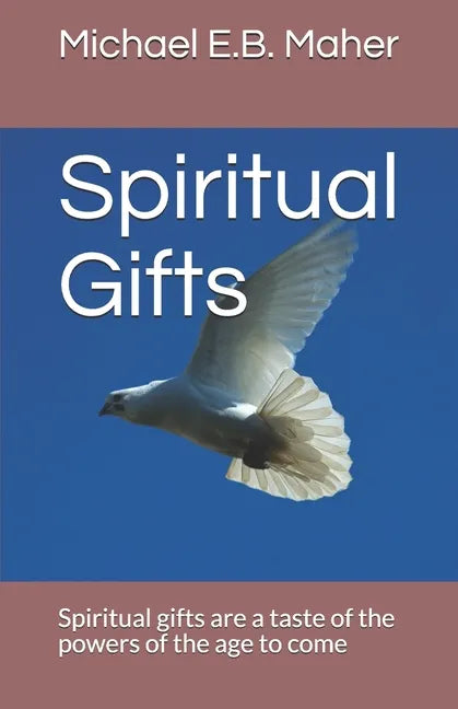 Spiritual Gifts: Spiritual gifts are a taste of the powers of the age to come - Paperback