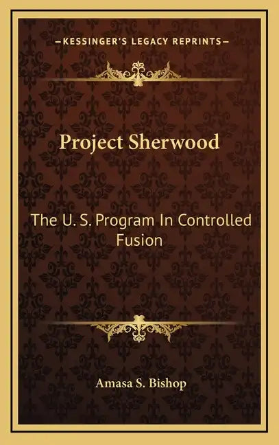 Project Sherwood: The U. S. Program In Controlled Fusion - Hardcover